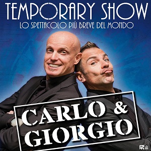 Immagine per Carlo & Giorgio "TEMPORARY SHOW Lo spettacolo più breve del mondo" di Carlo...